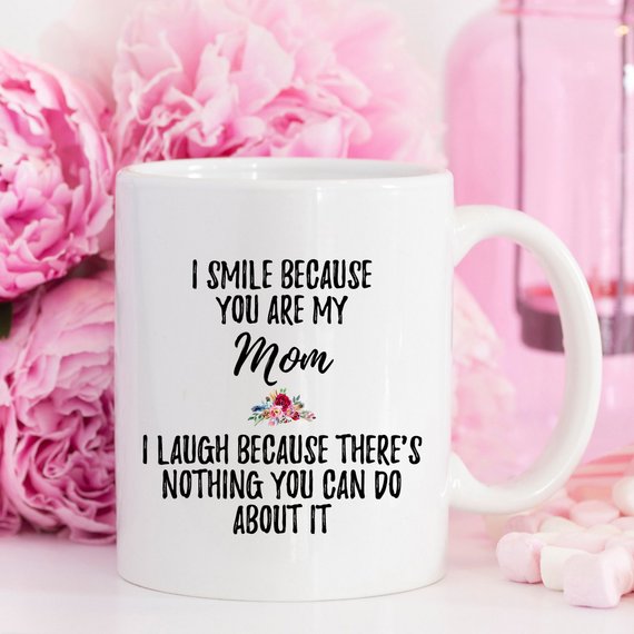 "I Smile Because you are my Mom" Coffee Mug