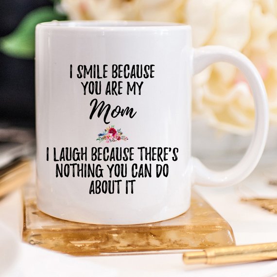 "I Smile Because you are my Mom" Coffee Mug