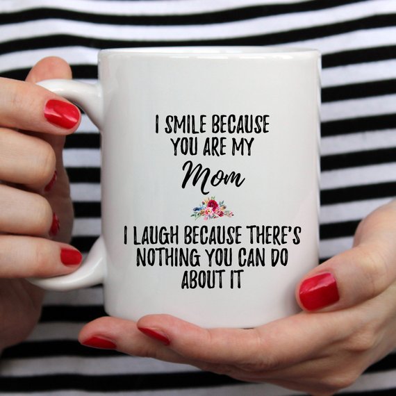 "I Smile Because you are my Mom" Coffee Mug