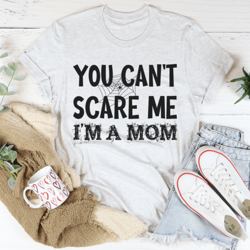 You Can't Scare Me I'm A Mom Tee