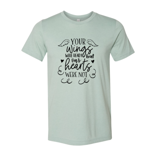 DT0117 Your Wings Were Ready But Our Hearts Shirt