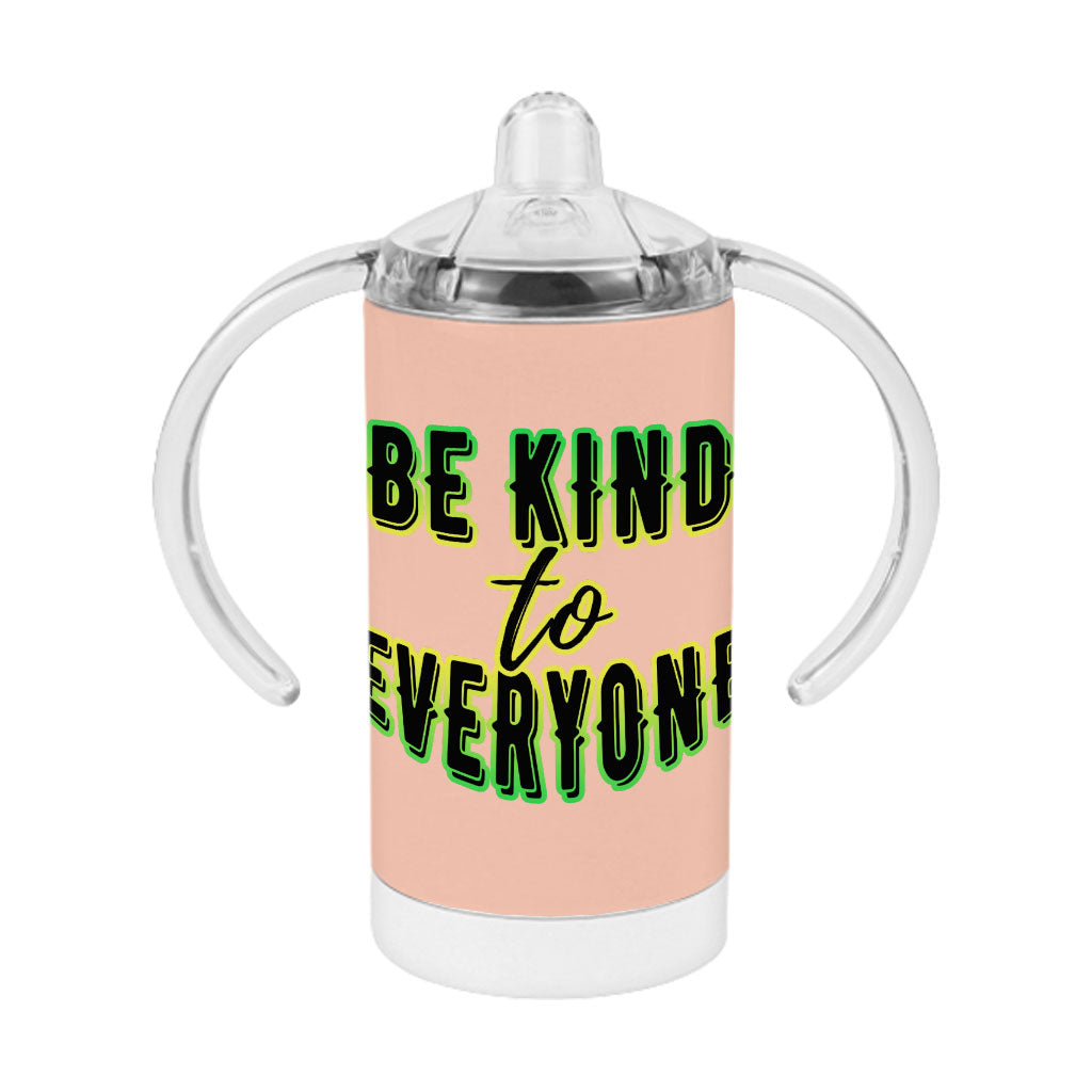 Be Kind to Everyone Sippy Cup - Positive Baby Sippy Cup - Graphic Sippy Cup