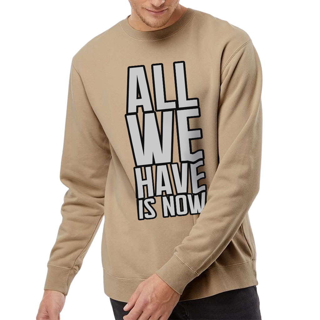 All We Have Is Now Midweight Sweatshirt - Best Design Crewneck Sweatshirt - Cool Saying Sweatshirt