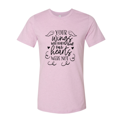 DT0117 Your Wings Were Ready But Our Hearts Shirt