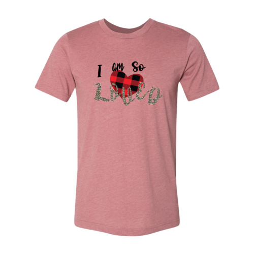 I Am So Loved Shirt