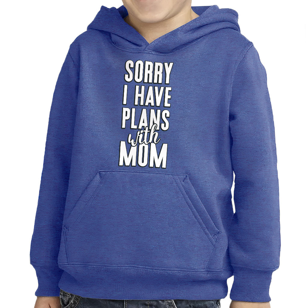 Sorry I Have Plans With Mom Toddler Pullover Hoodie - Cute Sponge Fleece Hoodie - Themed Hoodie for Kids