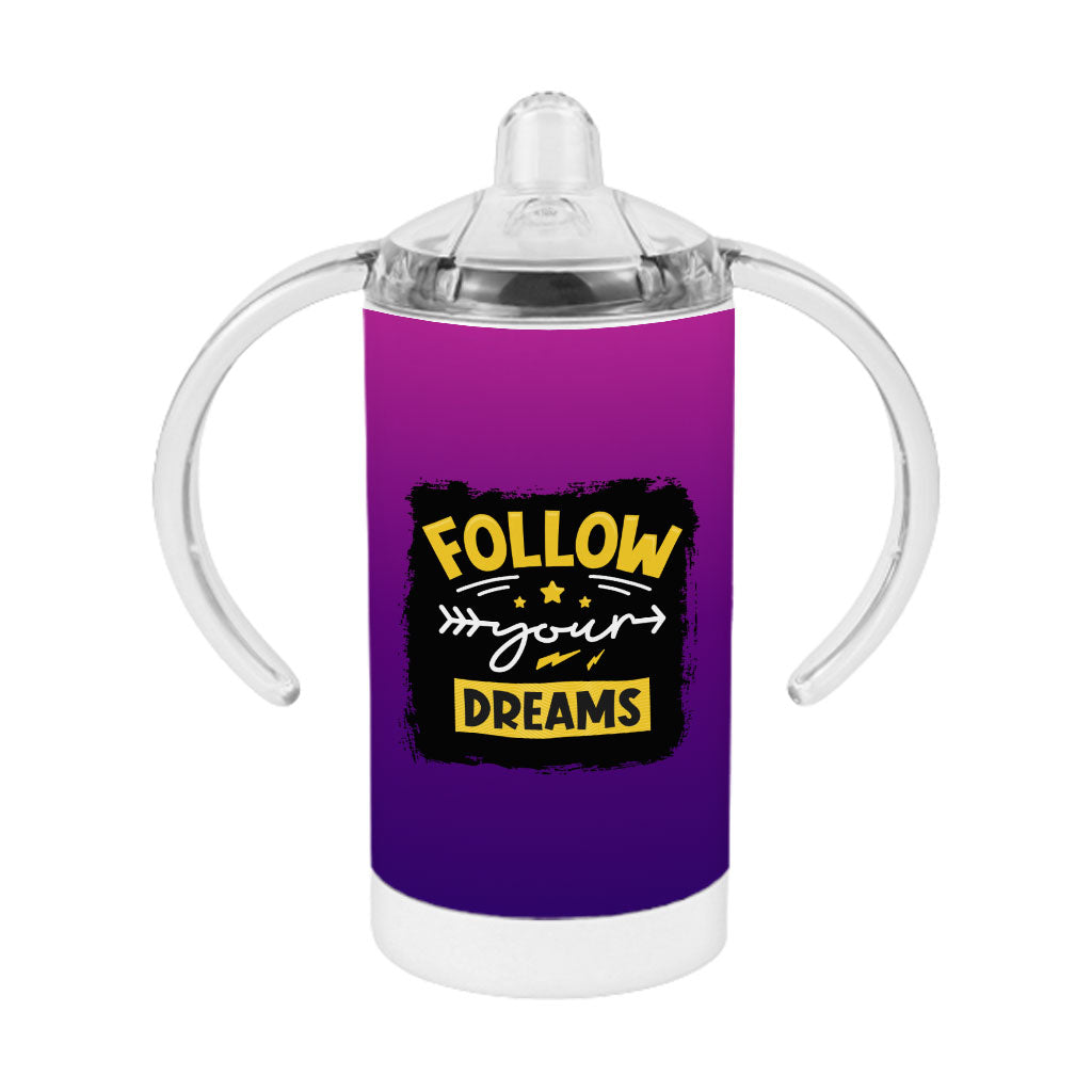 Follow Your Dreams Sippy Cup - Cute Design Baby Sippy Cup - Cool Trendy Sippy Cup