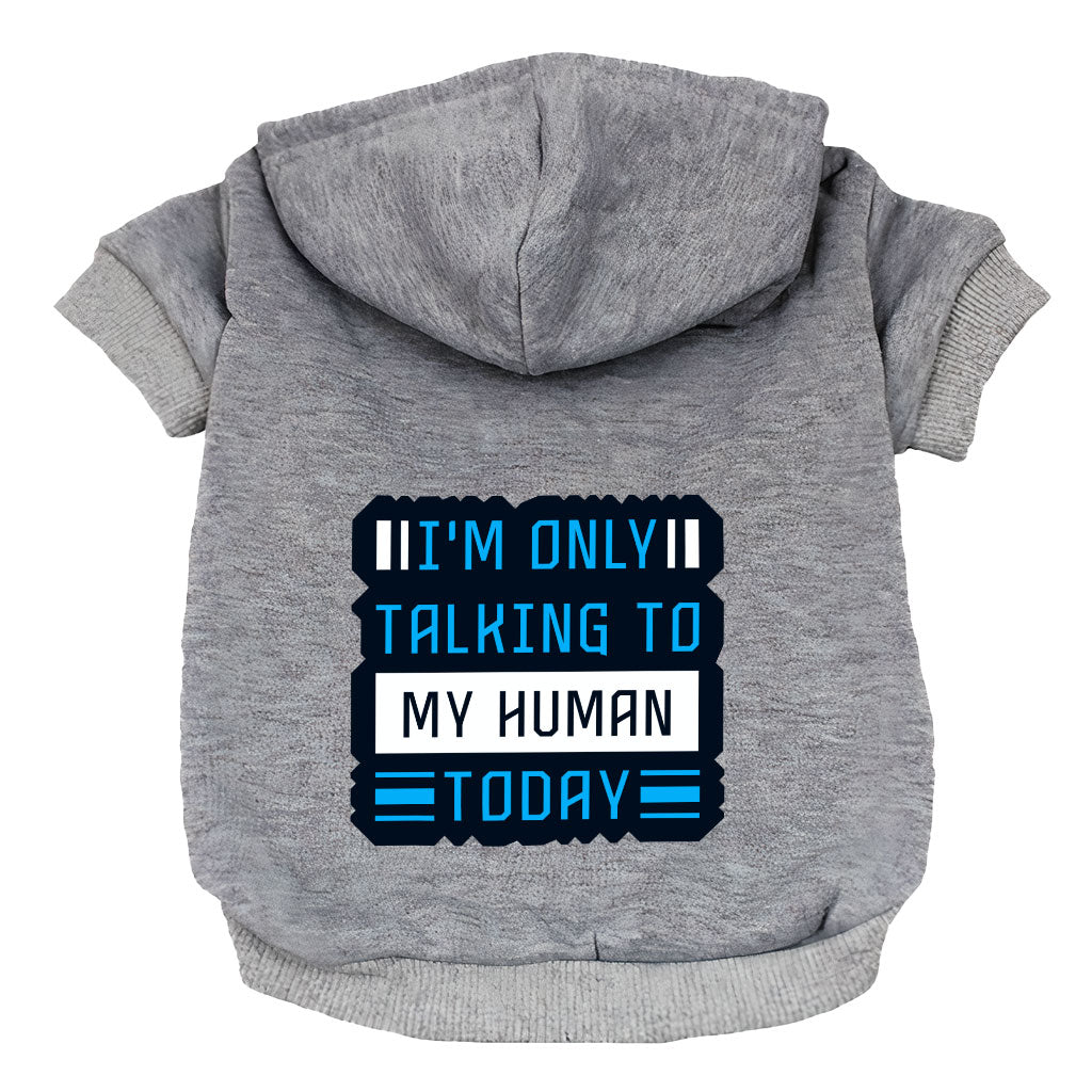 Only Talking to My Human Dog Hoodie - Phrase Dog Coat - Funny Dog Clothing