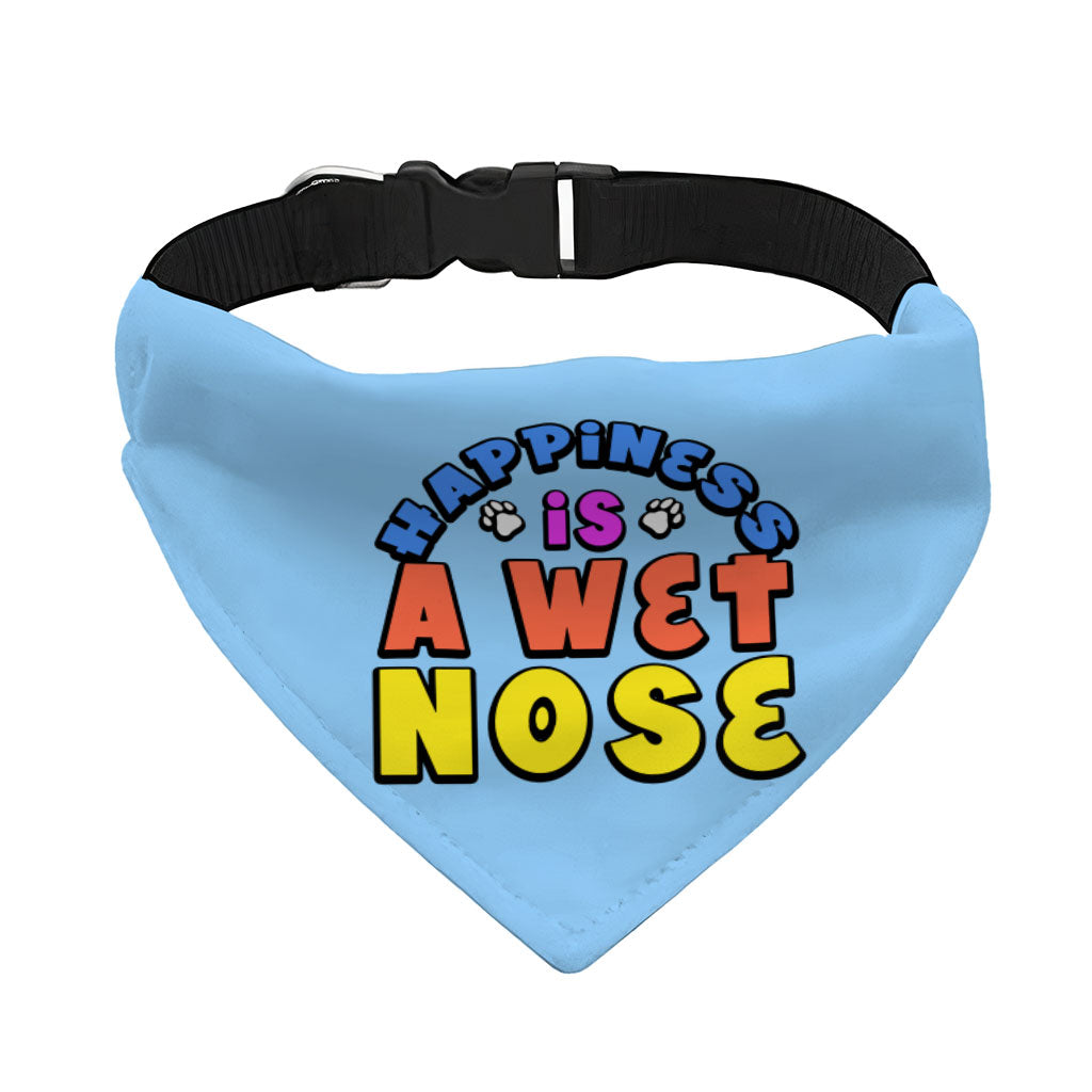 Happiness Is a Wet Nose Pet Bandana Collar - Colorful Scarf Collar - Quote Dog Bandana