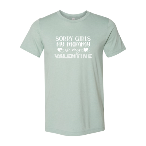 Sorry Girls My Mommy Is Valentine Tee