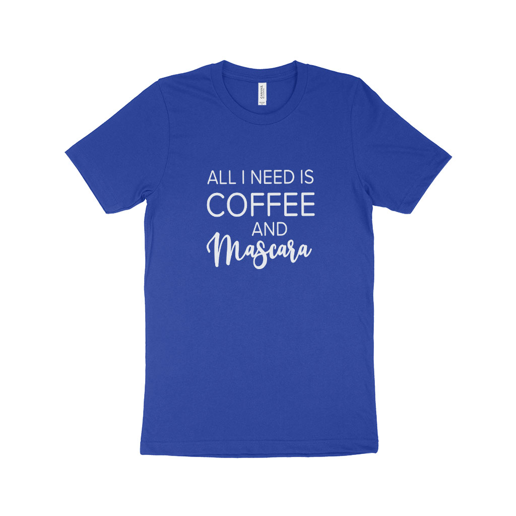 "All I Need is Coffee and Mascara" Women’s T-Shirt