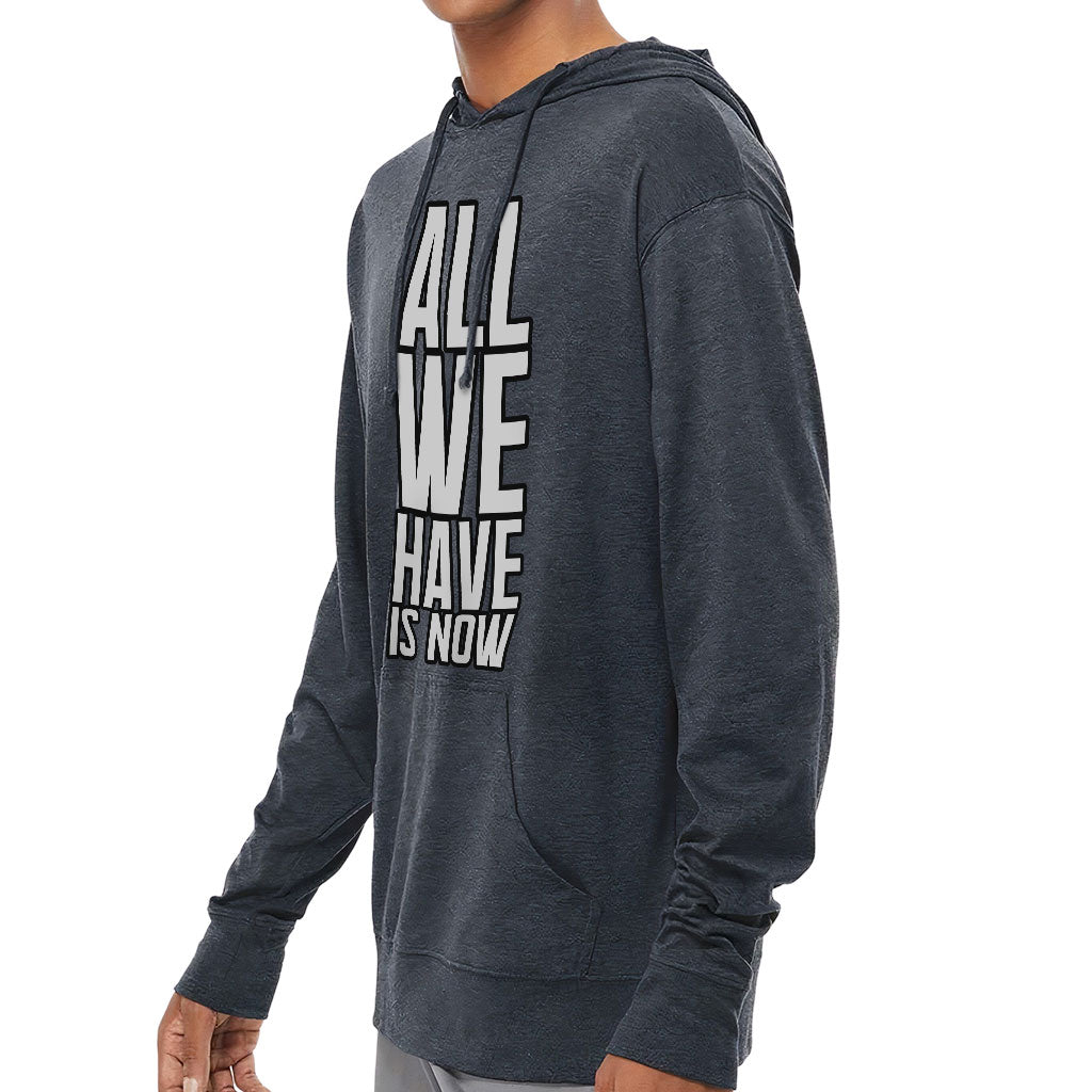 All We Have Is Now Lightweight Jersey Hoodie - Best Design Hooded Pullover - Cool Saying Hoodie