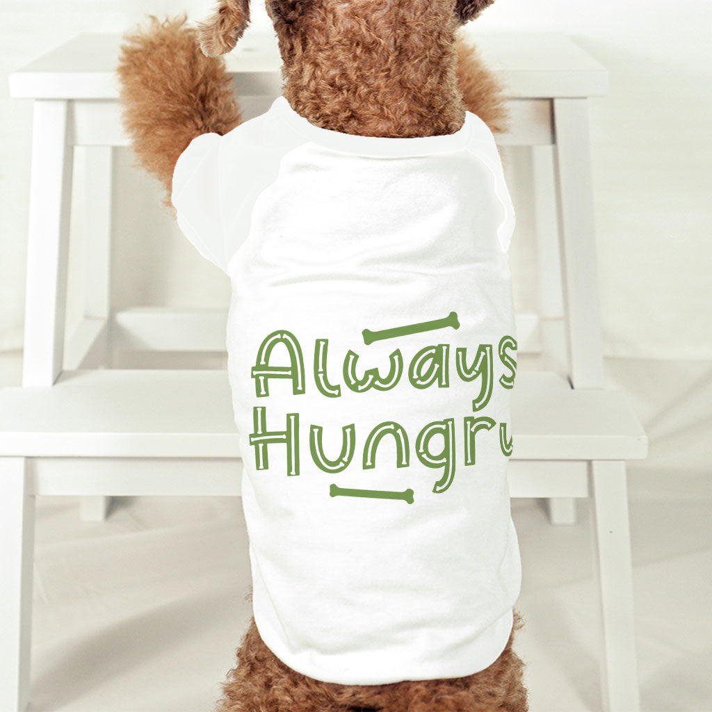 Always Hungry Dog T-Shirt - Funny Dog Shirt - Best Design Dog Clothing