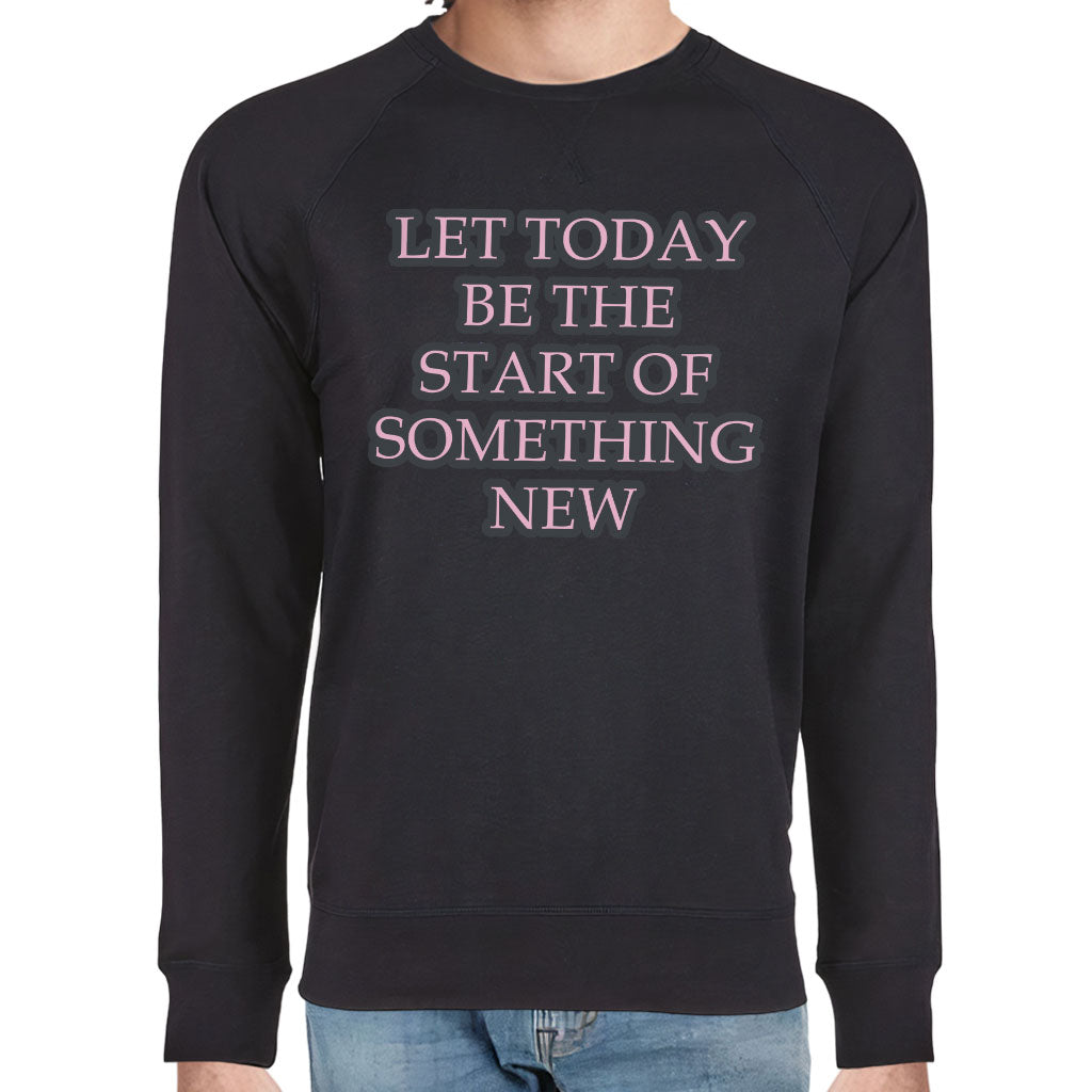 Start Of Something New Raglan Sweatshirt - Motivational Crewneck Sweatshirt - Themed Sweatshirt