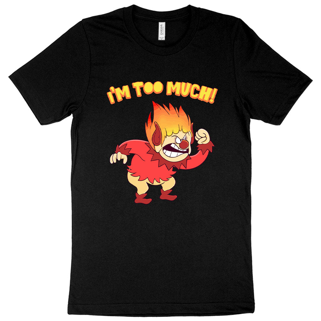 I’m Too Much T-Shirt - Heat Miser T-Shirt - Angry T-Shirt