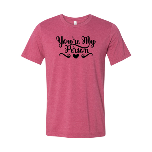 You're My Person Shirt