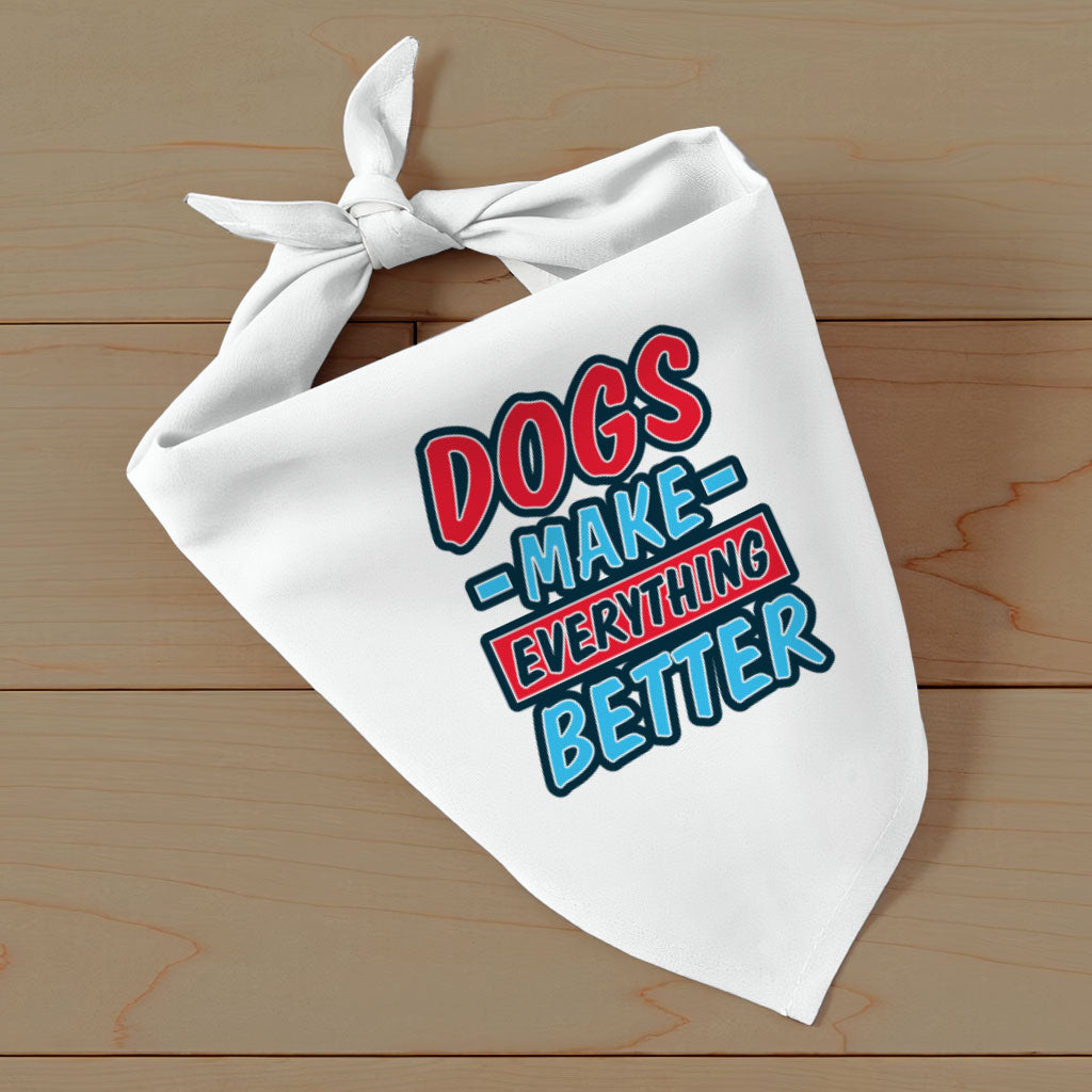 Dogs Make Everything Better Pet Bandana - Print Dog Bandana - Quote Pet Scarf