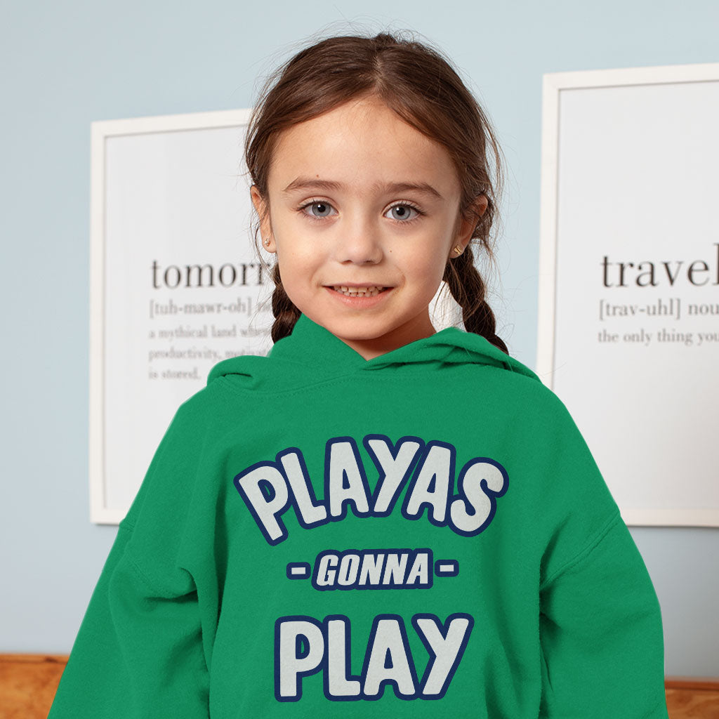 Playas Gonna Play Toddler Hoodie - Funny Toddler Hooded Sweatshirt - Themed Kids' Hoodie