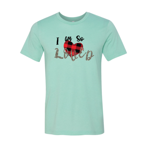 I Am So Loved Shirt