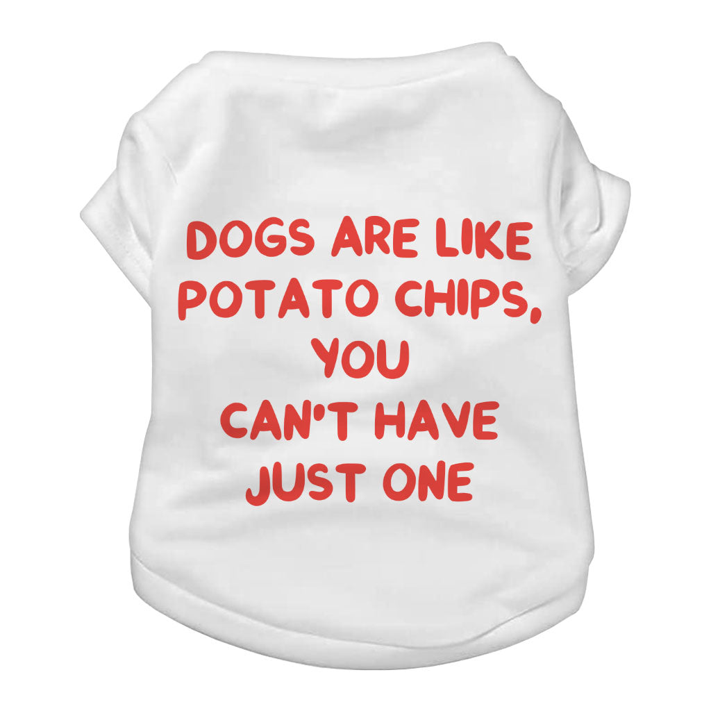 Dogs are Like Potato Chips Dog T-Shirt - Funny Print Dog Shirt - Themed Dog Clothing