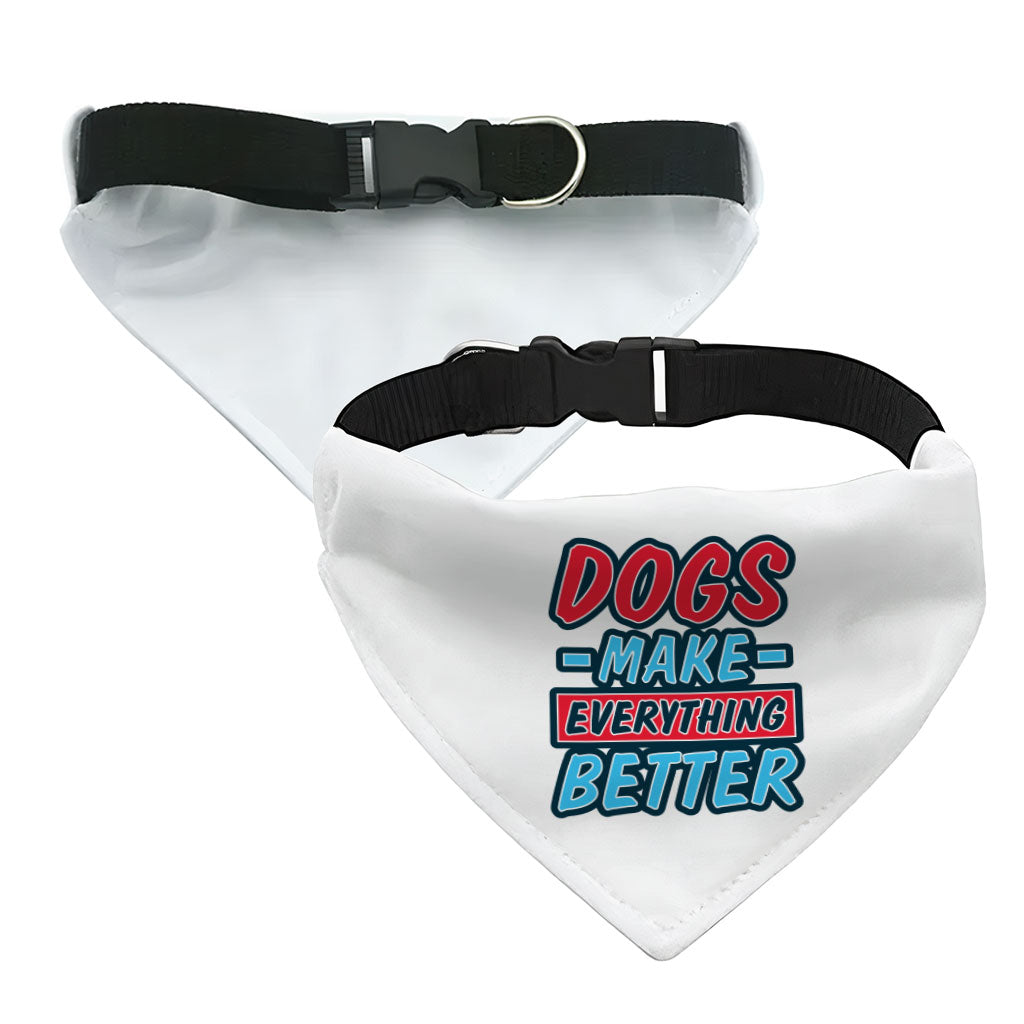 Dogs Make Everything Better Pet Bandana Collar - Print Scarf Collar - Quote Dog Bandana