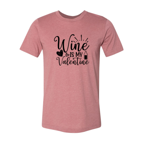 Wine Is My Valentine Shirt