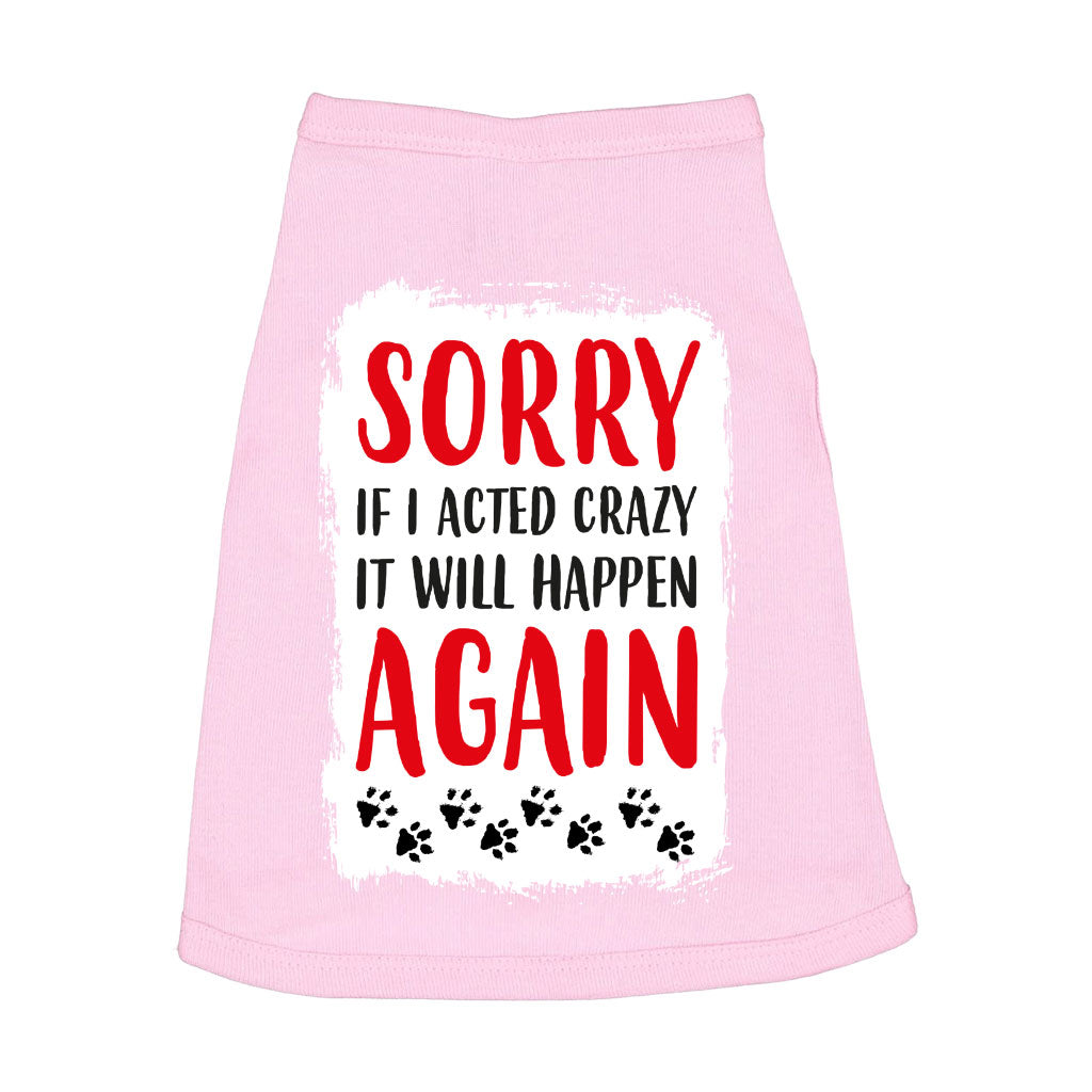 Acted Crazy Dog Sleeveless Shirt - Funny Dog Shirt - Colorful Dog Clothing