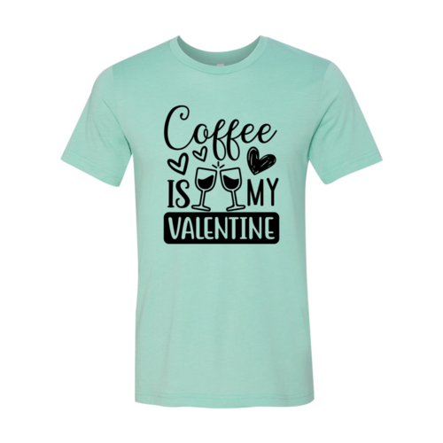 Coffee Is My Valentine Shirt