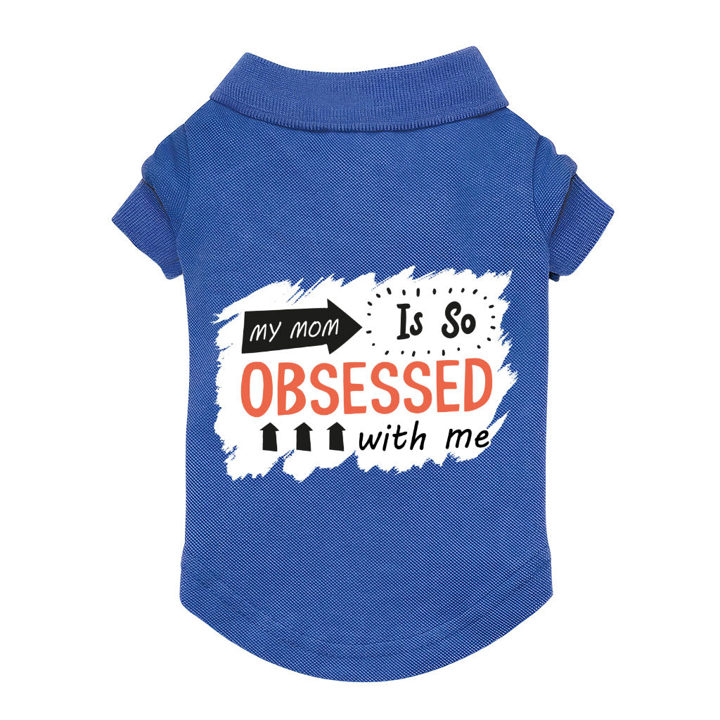 My Mom Is So Obsessed With Me Dog Polo Shirt - Art Dog T-Shirt - Unique Dog Clothing