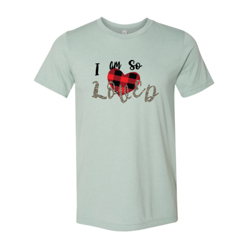 I Am So Loved Shirt