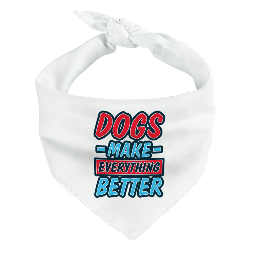 Dogs Make Everything Better Pet Bandana - Print Dog Bandana - Quote Pet Scarf