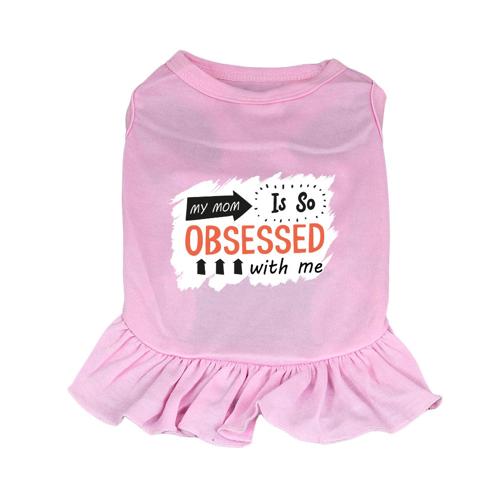 My Mom Is So Obsessed With Me Dog Sundress - Art Dog Dress Shirt - Unique Dog Clothing