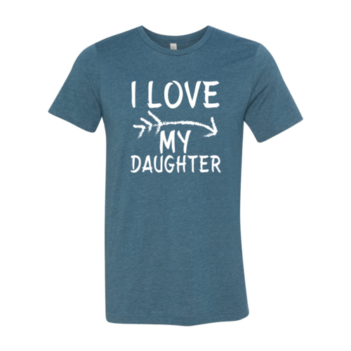 I Love My Daughter Shirt