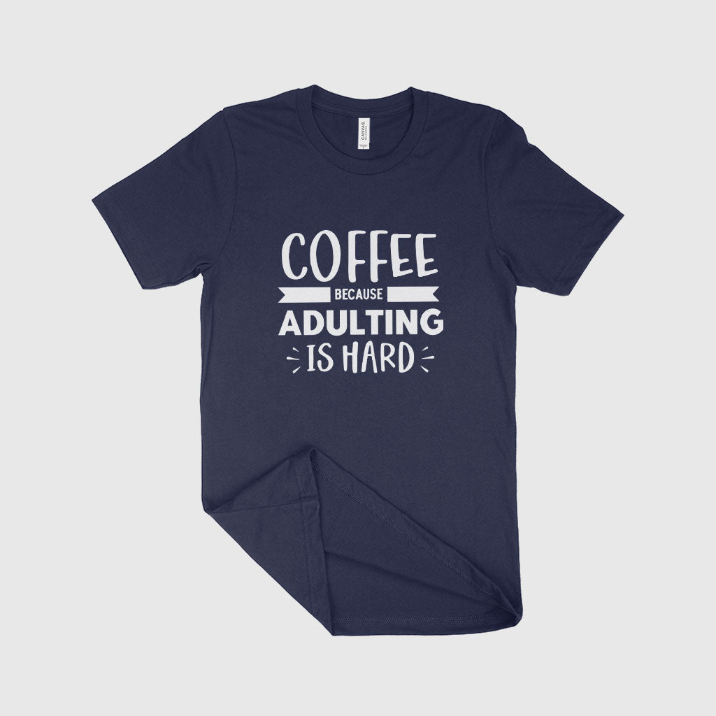 Because Adulting is Hard Unisex Jersey T-Shirt Made in USA