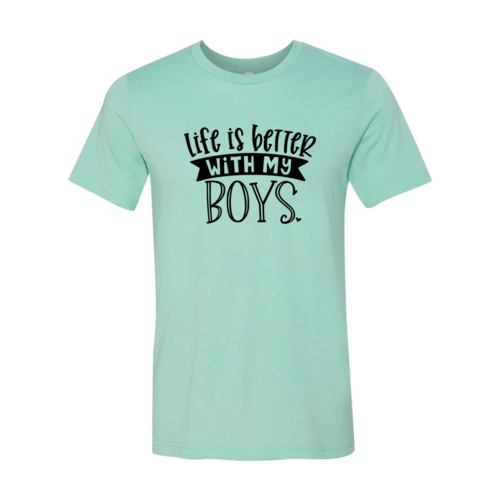 Life Is Better With My Boys Shirt