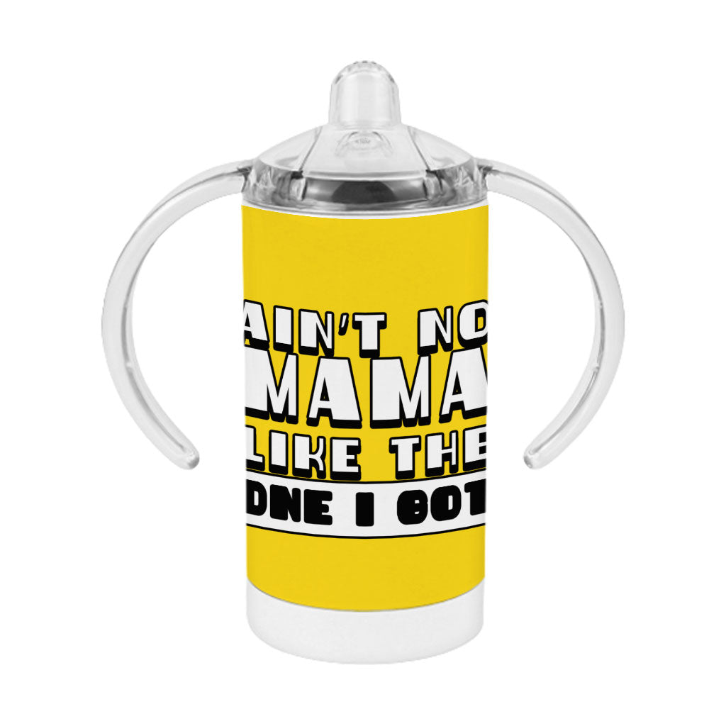 Ain't No Mama Like the One I Got Sippy Cup - Cool Baby Sippy Cup - Printed Sippy Cup