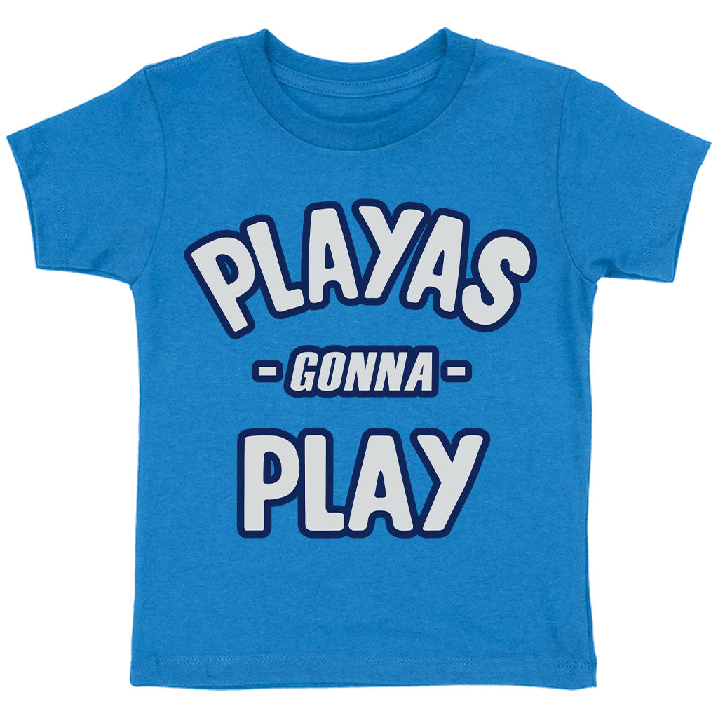 Playas Gonna Play Toddler T-Shirt - Funny Kids' T-Shirt - Themed Tee Shirt for Toddler