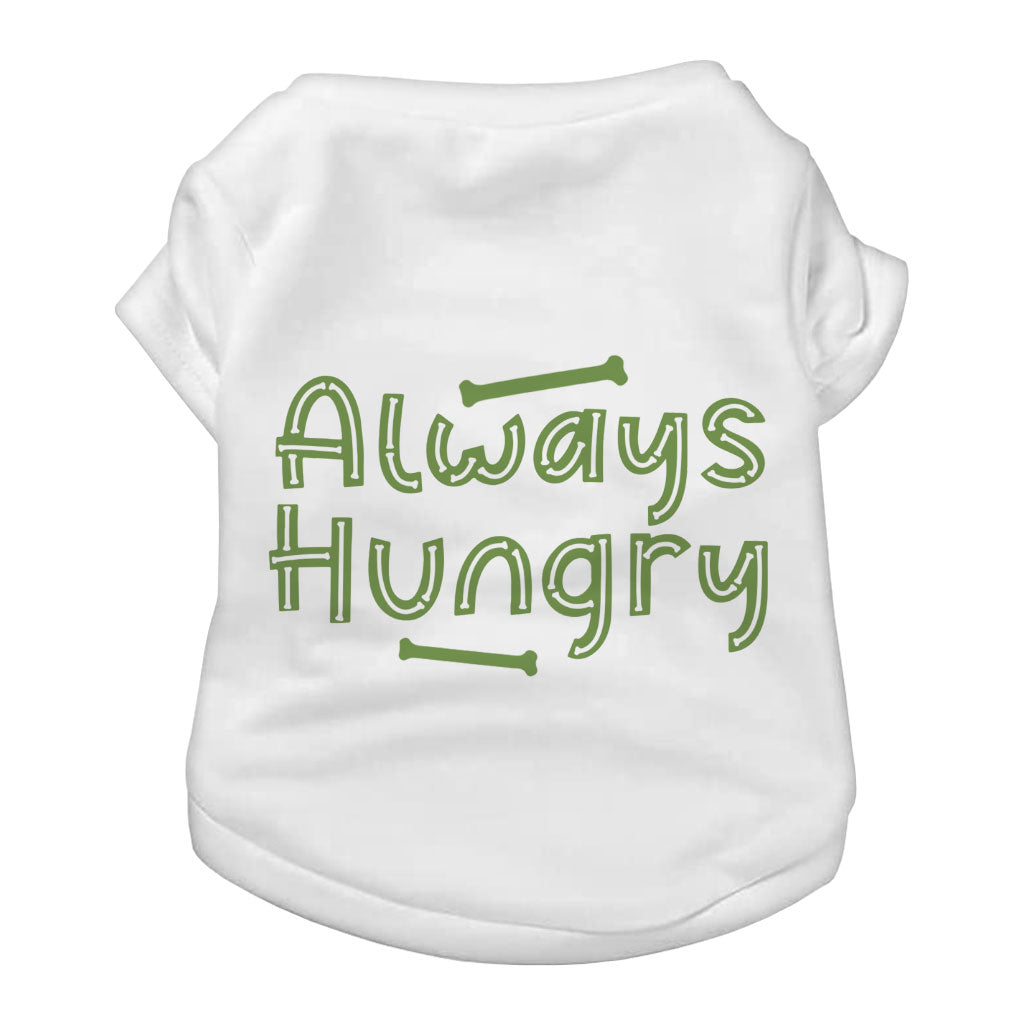 Always Hungry Dog T-Shirt - Funny Dog Shirt - Best Design Dog Clothing