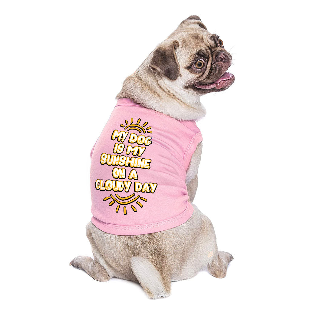 My Dog Is My Sunshine Dog Sleeveless Shirt - Phrase Dog Shirt - Cute Dog Clothing