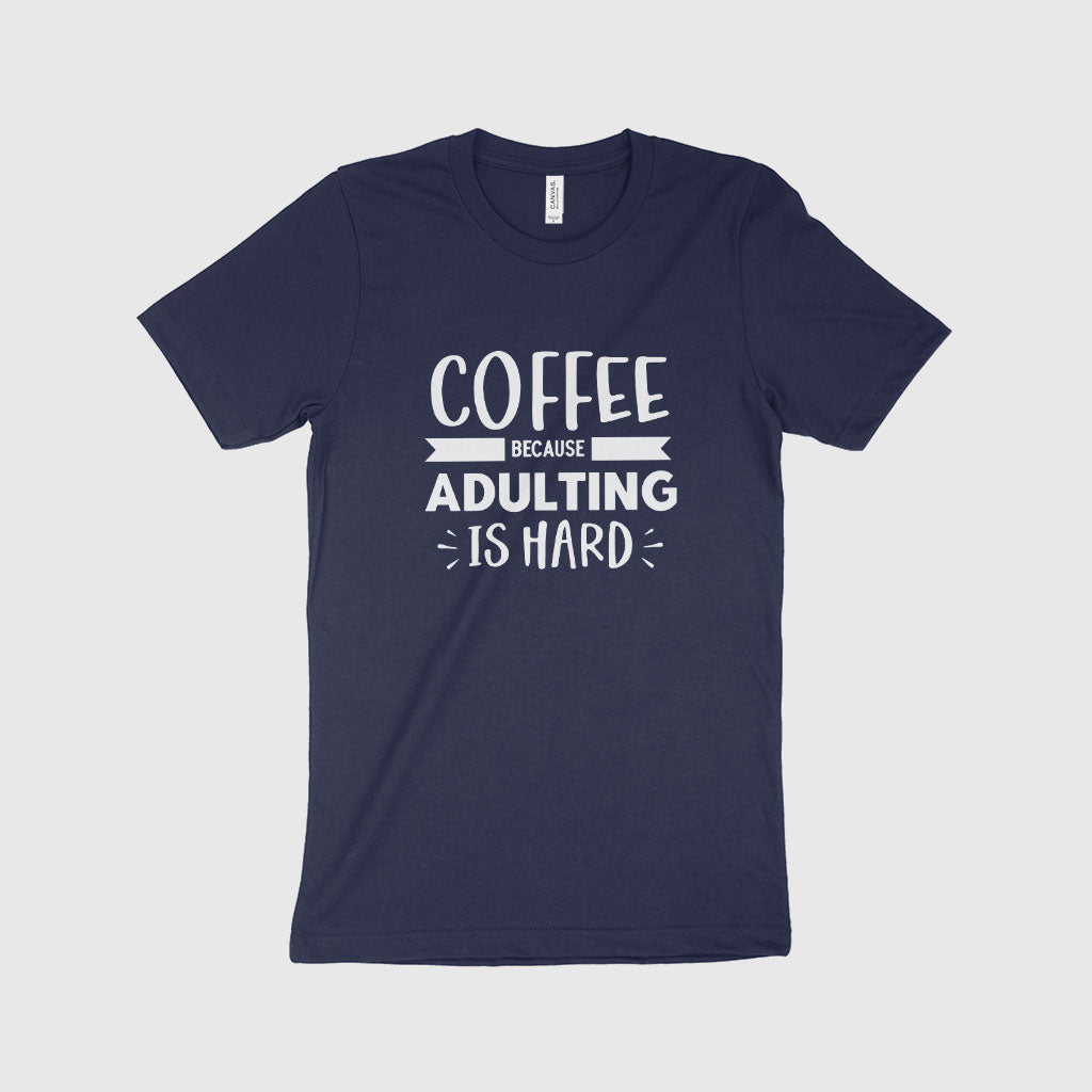 Because Adulting is Hard Unisex Jersey T-Shirt Made in USA