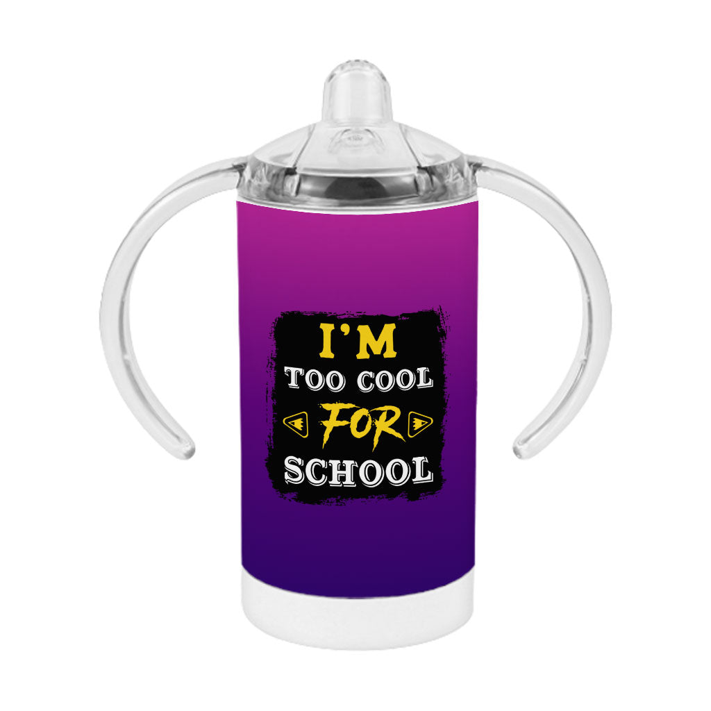 Too Cool for School Sippy Cup - Funny Saying Baby Sippy Cup - Cool Design Sippy Cup