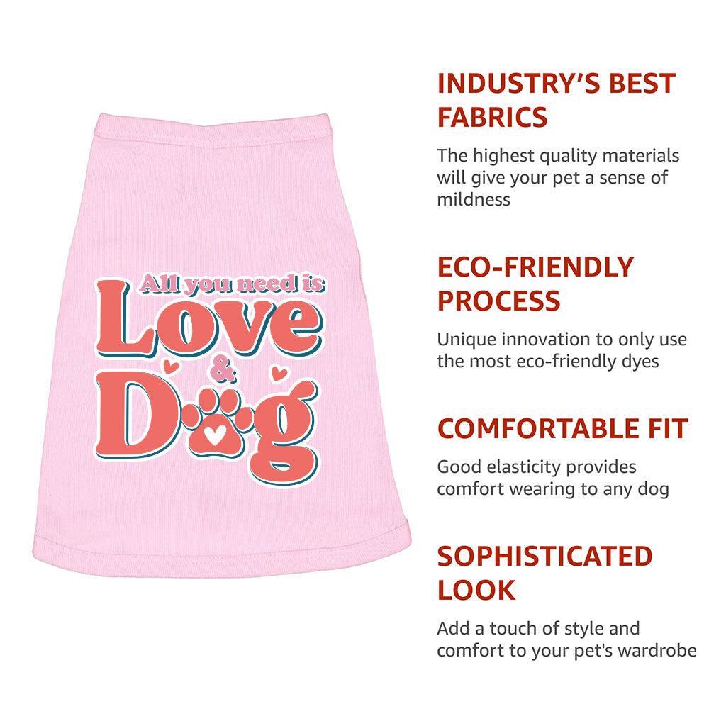 All You Need Is Love and Dog Dog Sleeveless Shirt - Quote Dog Shirt - Themed Dog Clothing