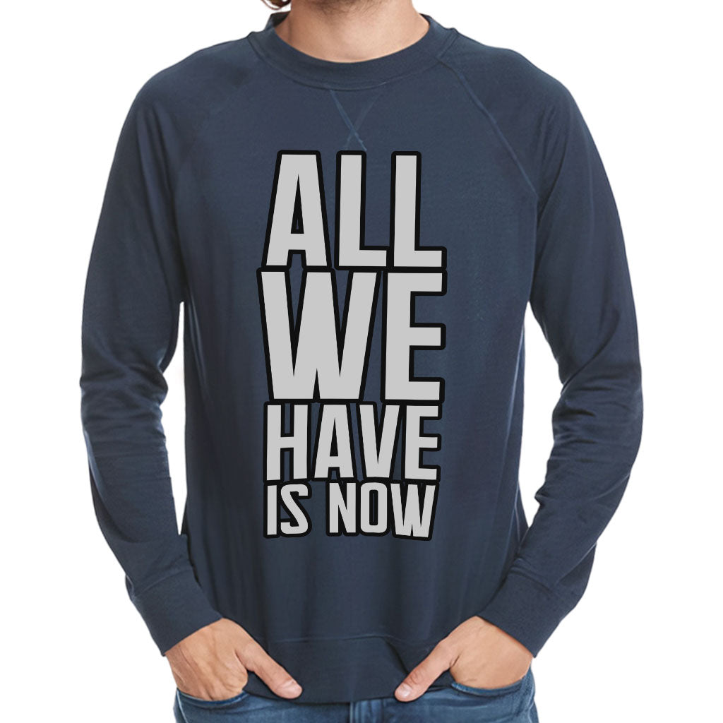 All We Have Is Now Raglan Sweatshirt - Best Design Crewneck Sweatshirt - Cool Saying Sweatshirt