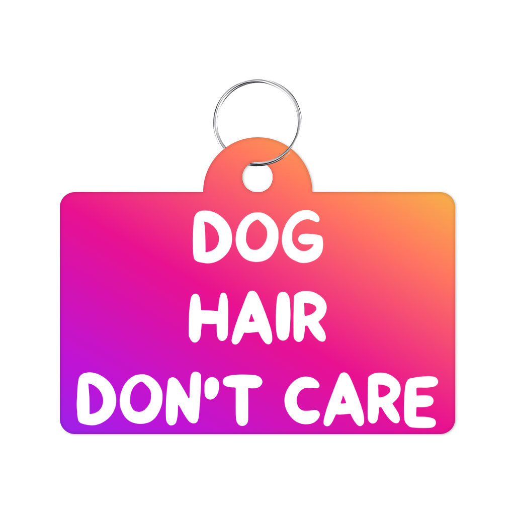 Dog Hair Don't Care Pet ID Tag - Funny Design Pet Tag - Cool Design Pet ID Tag