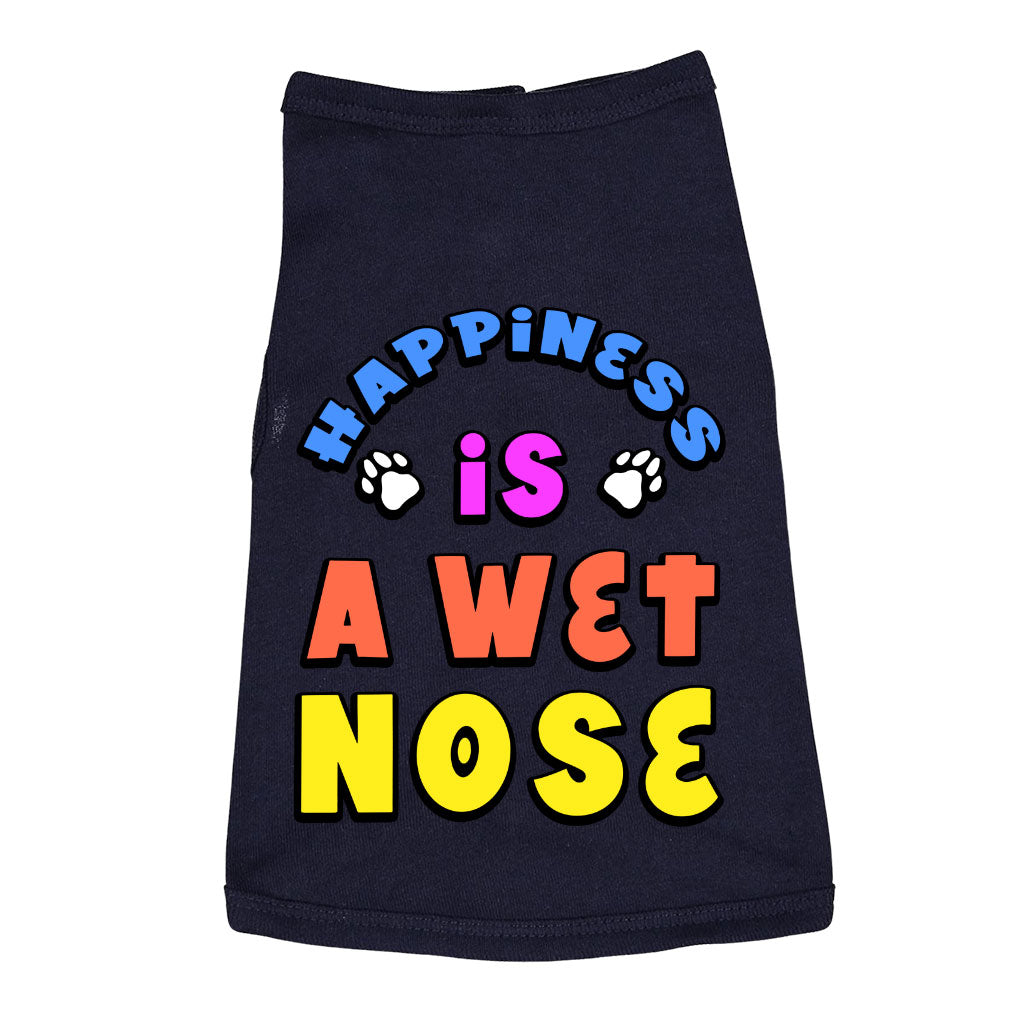 Happiness Is a Wet Nose Dog Sleeveless Shirt - Colorful Dog Shirt - Quote Dog Clothing