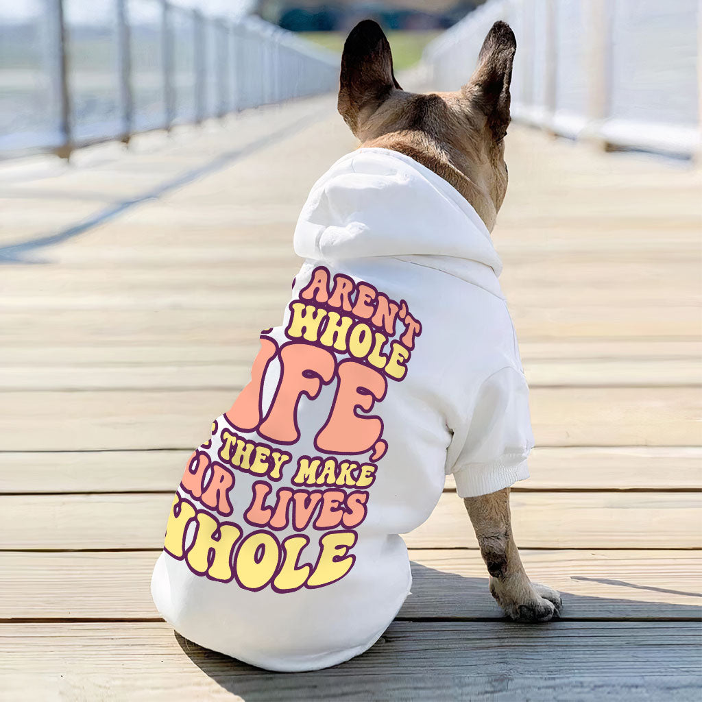 Dogs Make Our Lives Whole Dog Hoodie - Quote Dog Coat - Phrase Dog Clothing