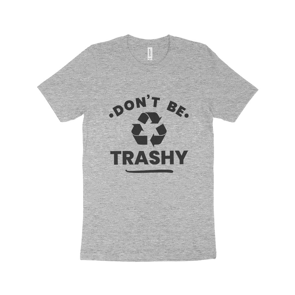 Don't Be Trashy Unisex Jersey T-Shirt Made in USA