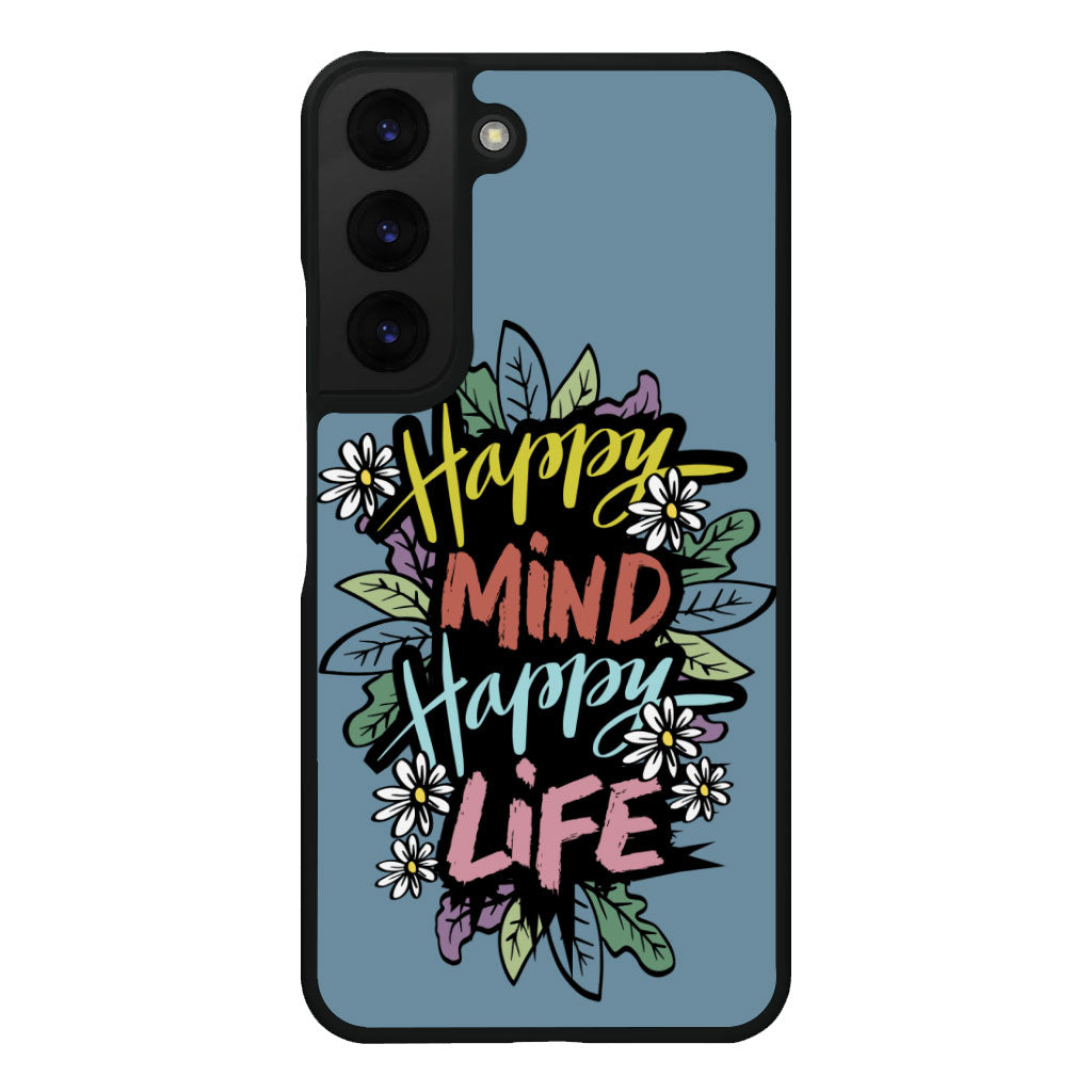 Happy Mind Happy Life Samsung S22 Plus Phone Case - Inspirational Phone Case for Samsung S22 Plus - Cute Samsung S22 Plus Phone Case