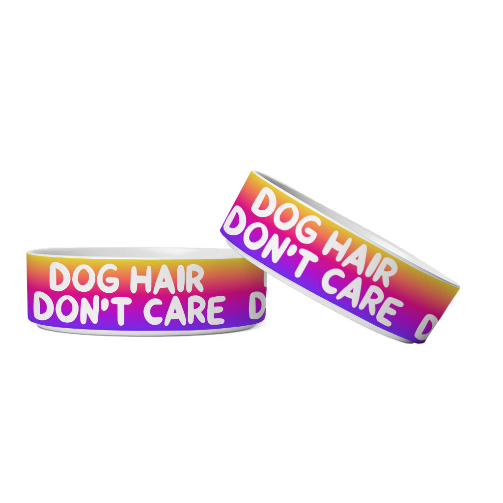 Dog Hair Don't Care Pet Bowl - Funny Design Dog Bowl - Cool Design Pet Food Bowl