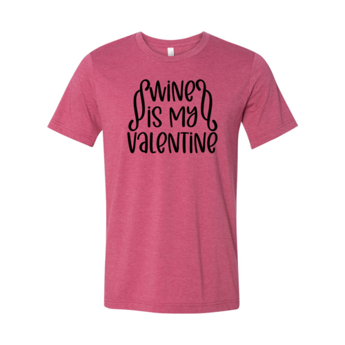 Wine Is My Valentine Shirt